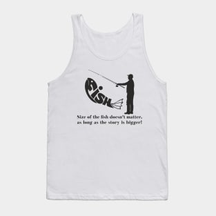 Size of the fish doesn't matter, as long as the story is bigger! Tank Top